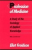 Profession of Medicine - A Study of the Sociology of Applied Knowledge (Paperback, Reprinted edition) - Eliot Freidson Photo