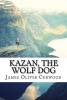 Kazan, the Wolf Dog (Paperback) - James Oliver Curwood Photo