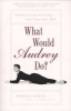 What Would Audrey Do? - Timeless Lessons for Living with Grace and Style (Paperback) - Pamela Keogh Photo