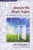 Always We Begin Again - The Benedictine Way of Living (Paperback, 15th Anniversary edition) - John McQuiston Photo