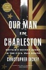 Our Man in Charleston - Britain's Secret Agent in the Civil War South (Paperback) - Christopher Dickey Photo