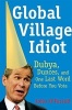 Global Village Idiot - Dubya, Dunces, and One Last Word Before You Vote (Paperback, 1st American ed) - John OFarrell Photo