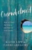 Overwhelmed - How to Quiet the Chaos and Restore Your Sanity (Paperback) - Kathi Lipp Photo