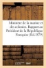 Ministere de La Marine Et Des Colonies. Rapport Au President de La Republique Francaise Suivi - D'Un Decret Portant Organisation de Municipalites a la Guyane Francaise (French, Paperback) - Sans Auteur Photo