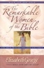 The Remarkable Women of the Bible Growth - And Their Message for Your Life Today (Paperback, 1st ed.) - Elizabeth George Photo