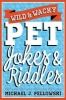 Wild & Wacky Pet Jokes & Riddles (Paperback) - Michael J Pellowski Photo