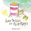 How to Live in Flip-Flops (Hardcover) - Sandy Gingras Photo