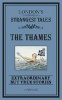 London's Strangest: The Thames - Extraordinary but True Stories (Paperback) - Iain Spragg Photo