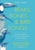 Beaks, Bones, and Bird Songs (Hardcover) - Roger J Lederer Photo