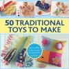 50 Traditional Toys to Make - Easy-to-Follow Projects to Create for and with Kids (Hardcover) - Petra Boase Photo