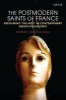 The Postmodern Saints of France - Refiguring 'the Holy' in Contemporary French Philosophy (Paperback, New) - Colby Dickinson Photo