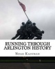 Running Through Arlington History - Remembering the Revolutions, Rebellions, and Reconciliations (Paperback) - Prof Noah Ari Kaufman Photo