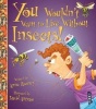 You Wouldn't Want to Live Without Insects! (Paperback) - Anne Rooney Photo