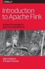 Introduction to Apache Flink - Stream Processing for Real Time and Beyond (Paperback) - Ellen Friedman Photo