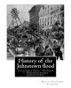 History of the Johnstown Flood ... with Full Accounts Also of the Destruction on - The Susquehanna and Juniata Rivers, and the Bald Eagle Creek. By: (illustrated), Floods -- Pennsylvania Johnstown. (Original Version)1889. (Paperback) - Willis Fletcher Joh Photo