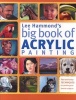 's Big Book of Acrylic Painting - Fast and Easy Techniques for Painting Your Favorite Subjects (Paperback) - Lee Hammond Photo