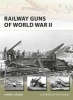 Railway Guns of World War II (Paperback) - Steven J Zaloga Photo