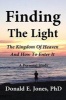 Finding the Light the Kingdom of Heaven and How to Enter It a Personal Study (Paperback) - Dr Donald E Jones Photo