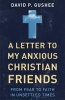 A Letter to My Anxious Christian Friends - From Fear to Faith in Unsettled Times (Paperback) - David P Gushee Photo