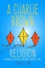 A Charlie Brown Religion - Exploring the Spiritual Life and Work of Charles M. Schulz (Hardcover) - Stephen J Lind Photo