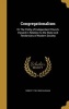 Congregationalism - Or the Polity of Independent Church Viewed in Relation to the State and Tendencies of Modern Society (Hardcover) - Robert 1795 1868 Vaughan Photo