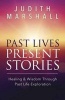 Past Lives, Present Stories - Healing and Wisdom Through Past Life Exploration (Paperback) - Judith Marshall Photo