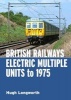 British Railways Electric Multiple Units to 1975 (Hardcover) - Hugh Longworth Photo