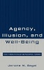 Agency, Illusion, and Well-Being - Essays in Moral Psychology and Philosophical Economics (Hardcover, New) - Jerome M Segal Photo