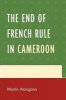 The End of French Rule in Cameroon (Paperback, New) - Martin Atangana Photo