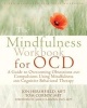 Mindfulness Workbook for OCD - A Guide to Overcoming Obsessions and Compulsions Using Mindfulness and Cognitive Behavioral Therapy (Paperback) - Jon Hershfield Photo