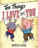 Ten Things I Love about You (Hardcover) - Daniel Kirk Photo