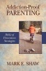 Addiction-Proof Parenting - Biblical Prevention Strategies (Paperback) - Mark E Shaw Photo