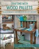 Crafting with Wood Pallets - Projects for Rustic Furniture, Decor, Art, Gifts and More (Paperback) - Becky Lamb Photo