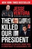 They Killed Our President - 63 Reasons to Believe There Was a Conspiracy to Assassinate JFK (Paperback) - Jesse Ventura Photo