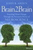 Brain2brain - Enacting Client Change Through the Persuasive Power of Neuroscience (Paperback) - John B Arden Photo