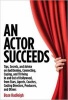 An Actor Succeeds - Tips, Secrets and Advice on Auditioning, Connecting, Coping and Thriving in and out of Hollywood from Stars, Agents, Coaches, Casting Directors, Producers and Others (Paperback) - Boze Hadleigh Photo