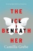 The Ice Beneath Her (Paperback) - Camilla Grebe Photo