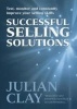 Successful Selling Solutions - Test, Monitor and Constantly Improve Your Selling Skills (Hardcover) - Julian Clay Photo