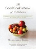 The Good Cook's Book of Tomatoes - A New World Discovery and its Old World Impact, with More Than 150 Recipes (Hardcover) - Michele Anna Jordan Photo