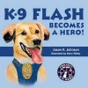 K-9 Flash Becomes a Hero! (Paperback) - Jason K Johnson Photo