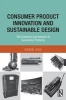 Consumer Product Innovation and Sustainable Design - The Evolution and Impacts of Successful Products (Paperback) - Robin Roy Photo