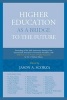 Higher Education as a Bridge to the Future - Proceedings of the 50th Anniversary Meeting of the International Association of University Presidents, with Reflections on the Future of Higher Education by Dr. J. Michael Adams (Hardcover) - Jason A Scorza Photo