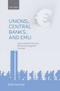 Unions, Central Banks, and EMU - Labour Market Institutions and Monetary Integration in Europe (Hardcover, New) - Bob Hancke Photo