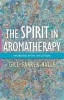 The Spirit in Aromatherapy - Working with Intuition (Paperback) - Gill Farrer Halls Photo