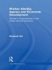 Worker Identity, Agency and Economic Development - Women's Empowerment in the Indian Informal Economy (Hardcover) - Elizabeth Hill Photo