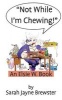 Not While I'm Chewing! - An Elsie Book (Paperback) - Sarah Jayne Brewster Photo