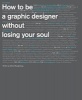 How to be a Graphic Designer, without Losing Your Soul (Paperback, 2nd Revised edition) - Adrian Shaughnessy Photo