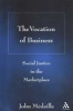 The Vocation Of Business - Social Justice In The Marketplace (Paperback) - John C M edaille Photo