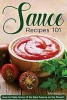 Sauce Recipes 101 - How to Make Some of the Best Sauces on the Planet! (Paperback) - Martha Stone Photo