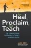 To Heal, Proclaim, and Teach - The Essential Guide to Ministry in Today's Catholic Church (Paperback) - Jared Dees Photo